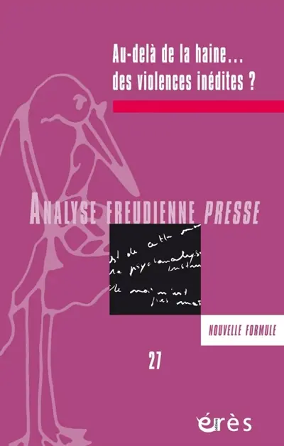 Analyse freudienne presse, n° 27. Au-delà de la haine... des violences inédites ?