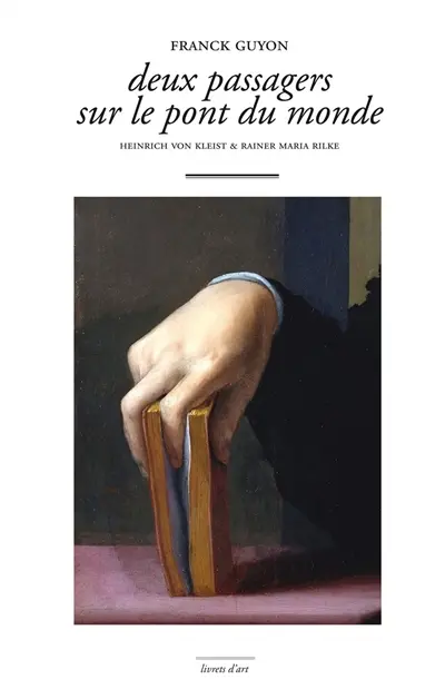 Deux passagers sur le pont du monde : Heinrich von Kleist & Rainer Maria Rilke