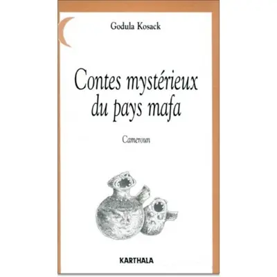 Contes mystérieux du pays mafa (Cameroun)