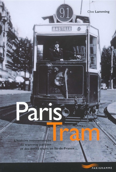 Paris tram : l'histoire mouvementée du tramway parisien et des petits trains en Ile-de-France