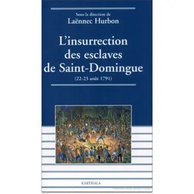 L'insurrection des esclaves de Saint-Domingue : 22-23 août 1791 : actes de la table ronde internationale de Port-au-Prince, 8-10 déc. 1997