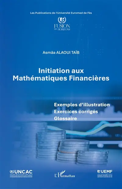 Initiation aux mathématiques financières : exemples d'illustration, exercices corrigés, glossaire
