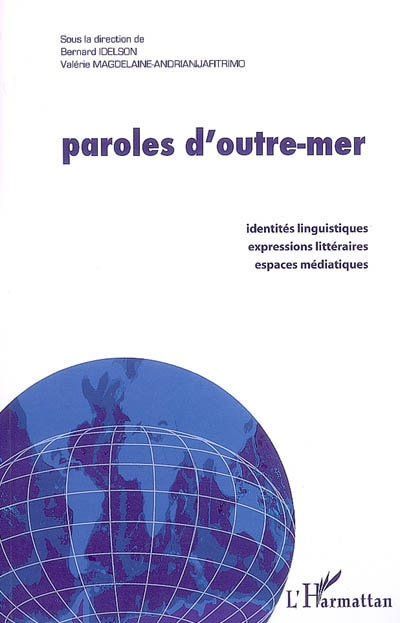 Paroles d'outre-mer : identités linguistiques, expressions littéraires, espaces médiatiques