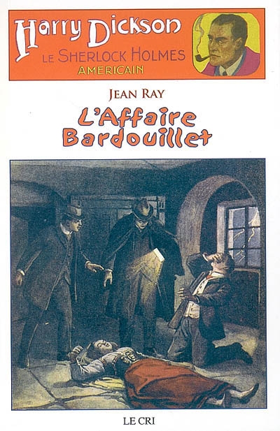 Harry Dickson : le Sherlock Holmes américain. Vol. 3. L'affaire Bardouillet. Le portrait de Mr Rigott. Le cas de Maud Wantey