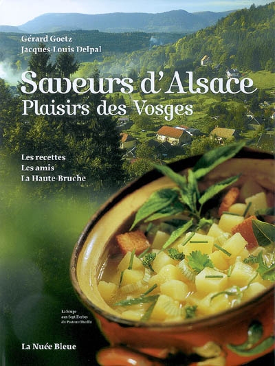 Saveurs d'Alsace, plaisirs des Vosges : les recettes, les amis, la Haute-Bruche