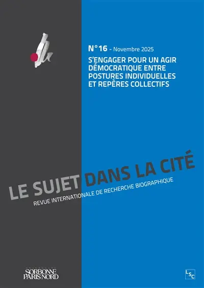 Sujet dans la cité (Le) : revue internationale de recherche biographique, n° 16. S'engager pour un agir démocratique entre postures individuelles et repères collectifs
