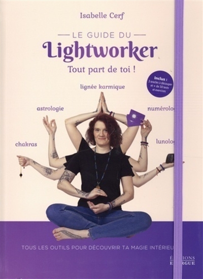 le guide du lightworker : tout part de toi ! : tous les outils pour découvrir ta magie intérieure