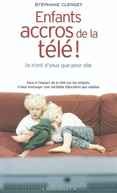 Enfants accros de la télé : ils n'ont d'yeux que pour elle : face à l'impact de la télé sur les enfants, il faut envisager une véritable éducation aux médias