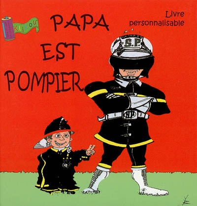 Papa est pompier : livre personnalisable