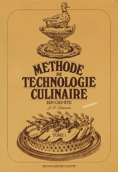 Méthode de technologie culinaire BEP, CAP, BTH. Vol. 1. Version destinée au professeur