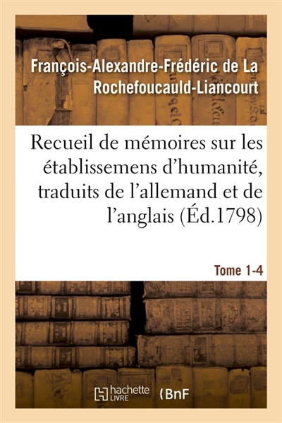 Recueil de mémoires sur les établissemens d'humanité, Vol. 1, mémoire n° 4 : traduits de l'allemand et de l'anglais.