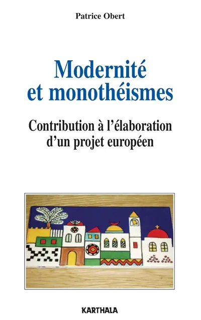 Modernité et monothéismes : contribution à l'élaboration d'un projet européen
