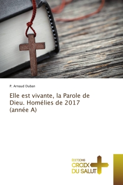 Elle est vivante, la Parole de Dieu. Homélies de 2017 (année A)