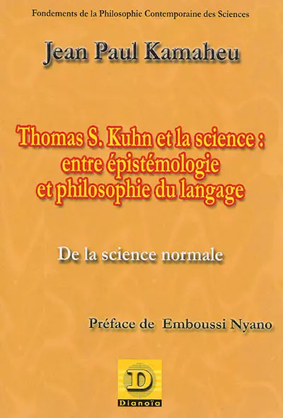 Thomas S. Kuhn et la science : entre épistémologie et philosophie du langage : de la science normale