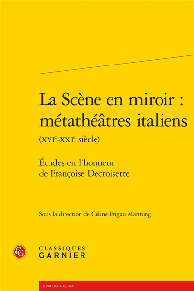 La scène en miroir : métathéâtres italiens, XVIe-XXIe siècle : études en l'honneur de Françoise Decroisette