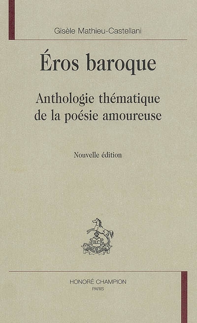 Eros baroque : anthologie thématique de la poésie amoureuse