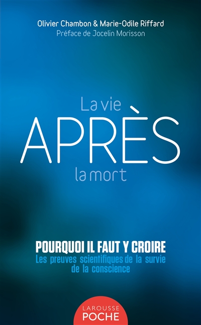 La vie après la mort : pourquoi il faut y croire ? : les preuves scientifiques de la survie de la conscience