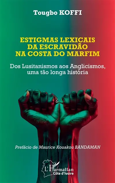 Estigmas lexicais da escravidao na Costa do Marfim : dos lusitanismos aos anglicismos, uma tao longua historia