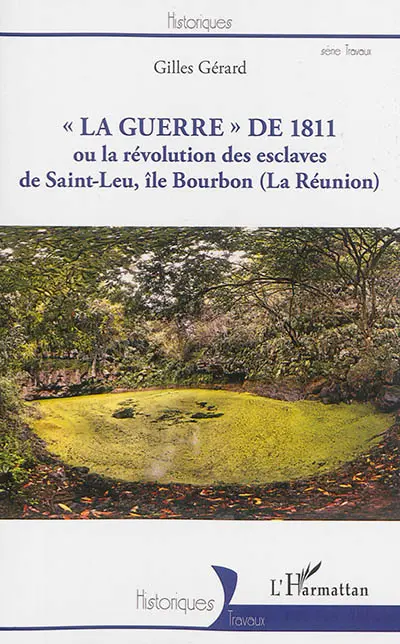 La guerre de 1811 ou La révolution des esclaves de Saint-Leu, île Bourbon (La Réunion)
