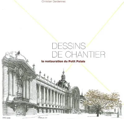 Dessins de chantier : la restauration du Petit Palais