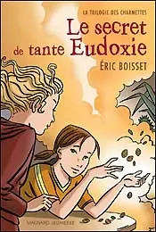 La trilogie des Charmettes. Vol. 1. Le secret de tante Eudoxie