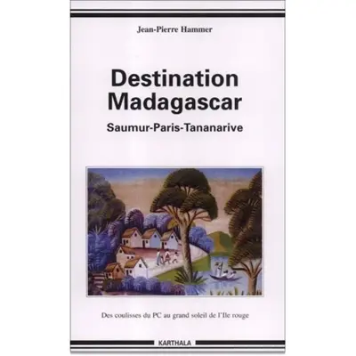 De Saumur à Madagascar : des coulisses obscures du PCF au grand soleil de l'Ile rouge