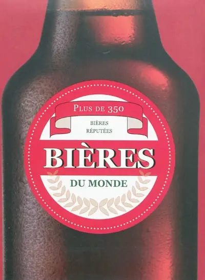 Bières du monde : plus de 350 bières réputées