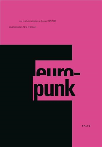 Europunk : une révolution artistique en Europe, 1976-1980 : exposition, Paris, Musée de la musique, du 15 octobre 2013 au 19 janvier 2014