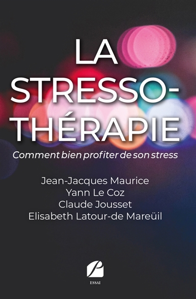 La stresso-thérapie : Comment bien profiter de son stress