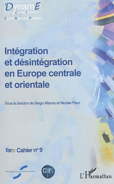 Intégration et désintégration en Europe centrale et orientale : actes du colloque de Cluj-Napoca, Roumanie, octobre 2014
