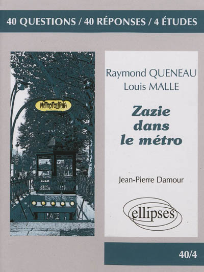 Zazie dans le métro, Raymond Queneau, Louis Malle : 40 questions, 40 réponses, 4 études