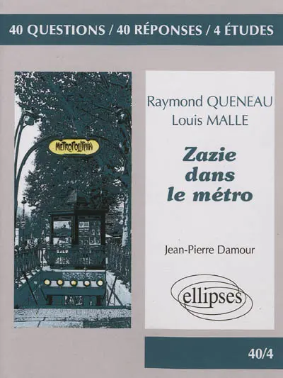 Zazie dans le métro, Raymond Queneau, Louis Malle : 40 questions, 40 réponses, 4 études