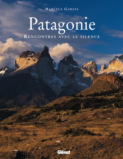 La Patagonie : rencontres avec le silence