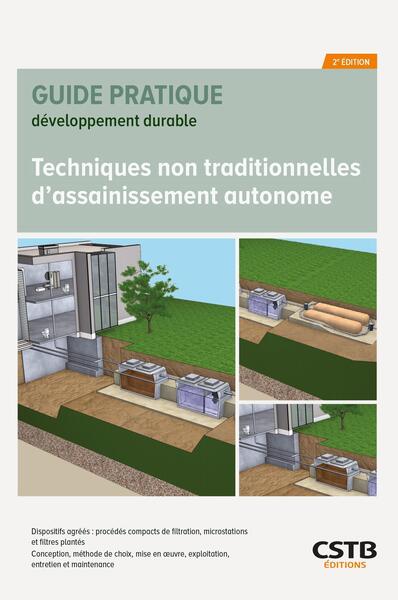 Techniques non traditionnelles d'assainissement autonome : dispositifs agréés : procédés compacts de filtration, microstations et filtres plantés, conception, méthode de choix, mise en oeuvre, exploitation, entretien et maintenance
