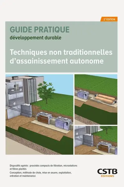 Techniques non traditionnelles d'assainissement autonome : dispositifs agréés : procédés compacts de filtration, microstations et filtres plantés, conception, méthode de choix, mise en oeuvre, exploitation, entretien et maintenance