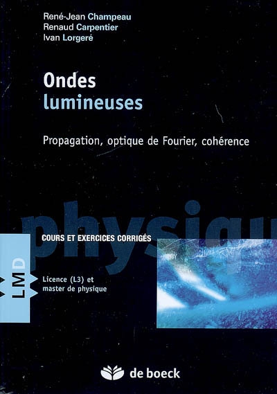 Ondes lumineuses : propagation, optique de Fourier, cohérence : cours et exercices corrigés, licence (L3) et master de physique