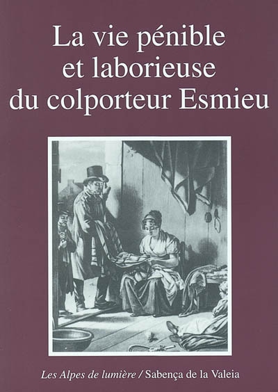 Alpes de lumière (Les), n° 141. La vie pénible et laborieuse du colporteur Esmieu : récit de vie de Jean-Joseph Esmieu (1762-1832)