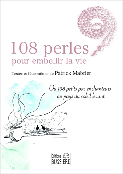 108 perles pour embellir la vie ou 108 petits pas enchanteurs au pays du soleil levant