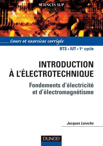 Introduction à l'électrotechnique : fondements d'électricité et d'électromagnétisme : cours et exercices corrigés