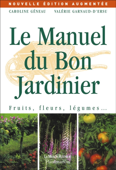 Le manuel du bon jardinier : fruits, fleurs, légumes...