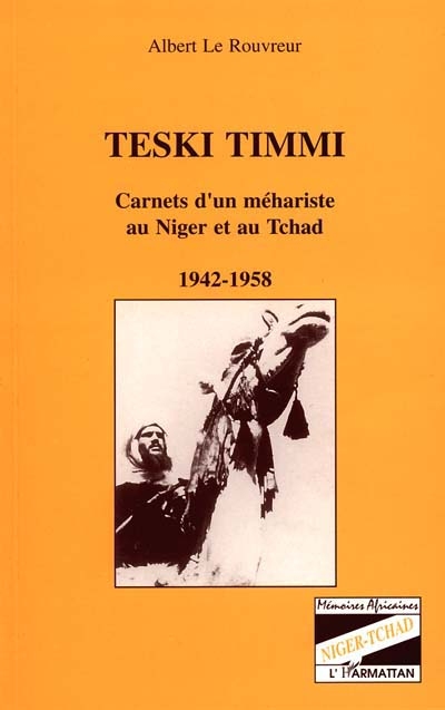 Teski Timmi : carnets d'un méhariste au Niger et au Tchad, 1942-1958