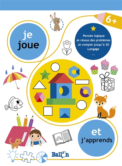 Je joue et j'apprends, 6 + : pensée logique, je résous des problèmes, je compte jusqu'à 20, langage...