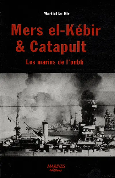 Mers el-Kébir et Catapult, les marins de l'oubli