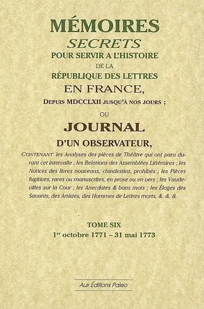 Mémoires secrets ou Journal d'un observateur. Vol. 06. 1er octobre 1771-31 mai 1773