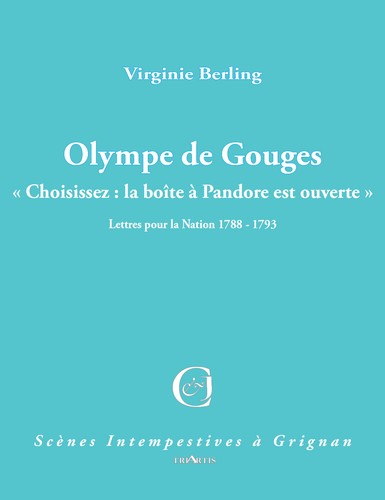 Olympe de Gouges : choisissez, la boîte à Pandore est ouverte : lettres pour la nation 1788-1793