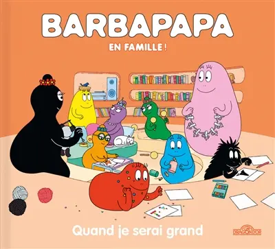 Barbapapa en famille !. Quand je serai grand