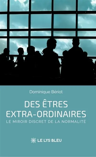 Des êtres extra-ordinaires : Le miroir discret de la normalité