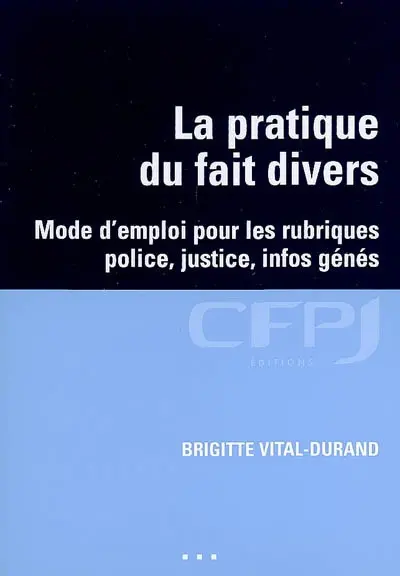 La pratique du fait divers : mode d'emploi pour les rubriques police, justice, infos génés
