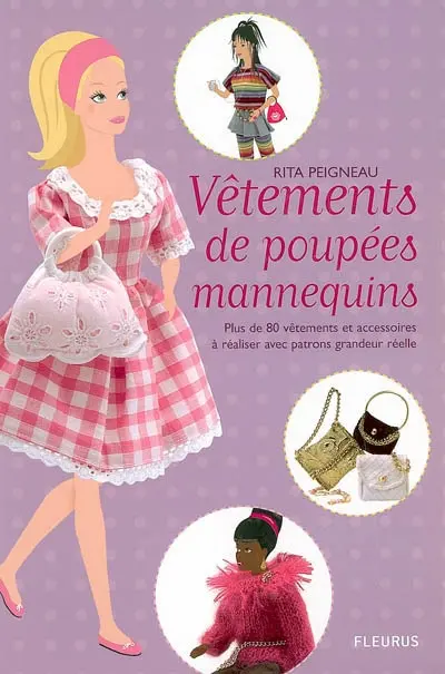 Vêtements de poupées mannequins : plus de 80 vêtements et accessoires à réaliser avec patrons grandeur réelle