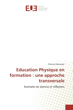 Education Physique en formation : une approche transversale : Exemples de séances et réflexions